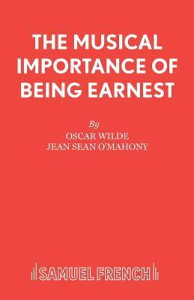 Cover for John Sean O'Mahoney · The Musical Importance of Being Earnest: a Musical : Based on the The Importance of Being Earnest by Oscar Wilde (Paperback Book) (1988)