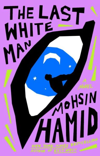 Last White Man - Mohsin Hamid - Boeken - Penguin Publishing Group - 9780593538814 - 2 augustus 2022