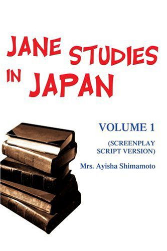 Cover for Mrs. Ayisha Shimamoto · Jane Studies in Japan: Volume 1 (Paperback Book) [Screenplay Script edition] (2004)