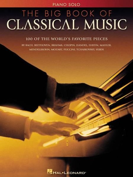 The Big Book of Classical Music - Hal Leonard - Kirjat - Hal Leonard Corporation - 9780634006814 - maanantai 1. marraskuuta 1999