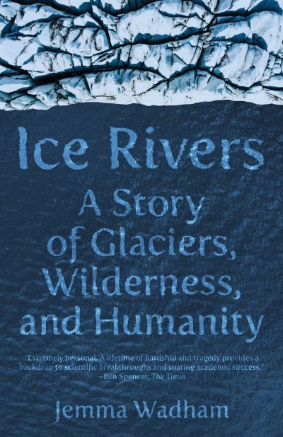 Cover for Jemma Wadham · Ice Rivers - A Story of Glaciers, Wilderness, and Humanity (Paperback Book) (2023)