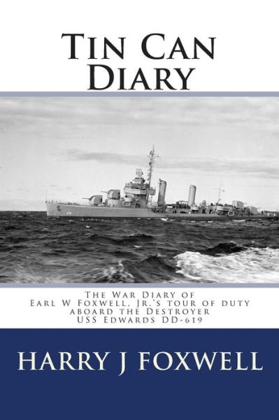 Cover for Harry J Foxwell Phd · Tin Can Diary: the Diary of Earl W Foxwell, Jr.'s Tour of Duty Aboard the Destroyer Uss Edwards Dd-619 (Paperback Book) (2015)