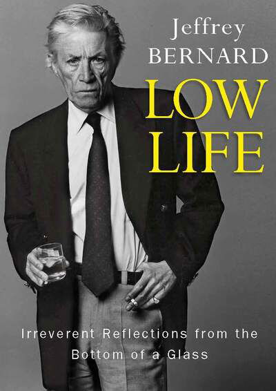 Cover for Late Jeffrey Bernard · Low Life: Irreverent Reflections from the Bottom of a Glass (Paperback Book) (2019)
