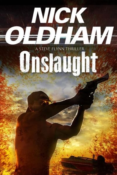 Cover for Nick Oldham · Onslaught - A Steve Flynn Thriller (Hardcover Book) [Main edition] (2015)