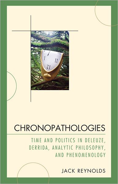 Cover for Jack Reynolds · Chronopathologies: Time and Politics in Deleuze, Derrida, Analytic Philosophy, and Phenomenology (Inbunden Bok) (2011)