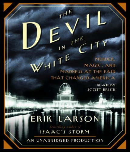Cover for Erik Larson · The Devil in the White City: Murder, Magic, and Madness at the Fair That Changed America (Hörbuch (CD)) [Unabridged edition] (2007)
