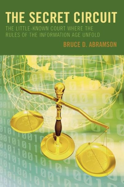 The Secret Circuit: The Little-Known Court Where the Rules of the Information Age Unfold - Bruce D. Abramson - Books - Bloomsbury Publishing Plc - 9780742552814 - August 10, 2007