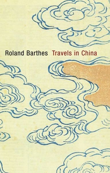 Travels in China - R Barthes - Bøger - Polity Press - 9780745650814 - September 6, 2013