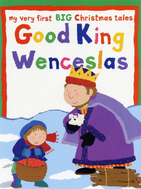 Cover for Lois Rock · Good King Wenceslas: My Very First BIG Christmas Stories - My Very First BIG Books (Hardcover Book) (2007)