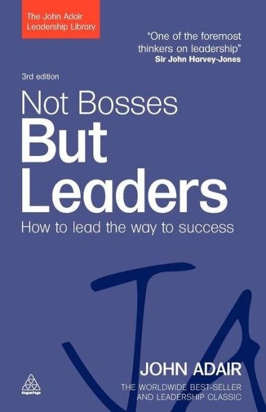 Cover for John Adair · Not Bosses But Leaders: How to Lead the Way to Success - The John Adair Leadership Library (Paperback Book) [3 Revised edition] (2009)