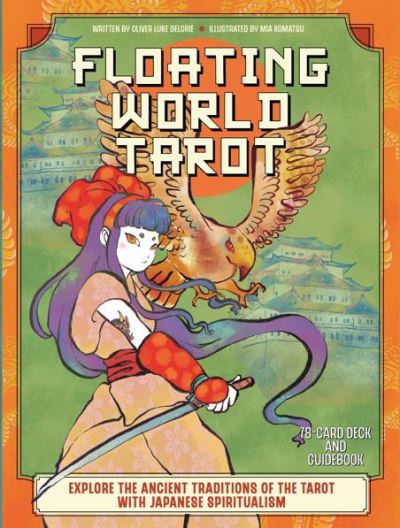 Floating World Tarot: Explore the Ancient Traditions of the Tarot with Japanese Spiritualism - Oliver Luke Delorie - Books - Quarto Publishing Group USA Inc - 9780760385814 - November 2, 2023
