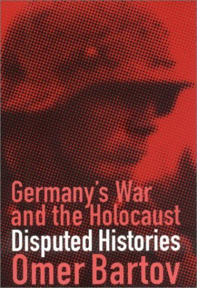 Cover for Omer Bartov · Germany's War and the Holocaust: Disputed Histories (Taschenbuch) (2003)
