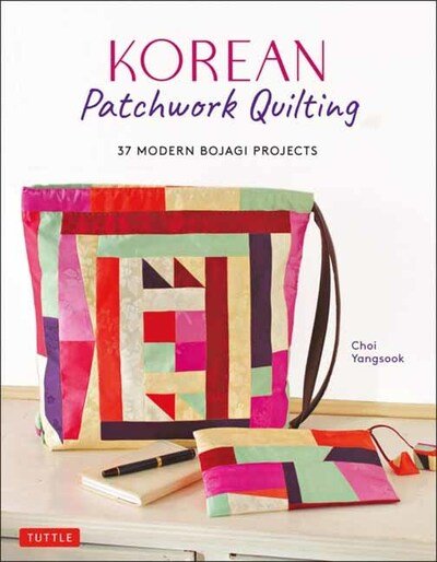 Korean Patchwork Quilting: 37 Modern Bojagi Style Projects - Choi Yangsook - Bøker - Tuttle Publishing - 9780804852814 - 3. november 2020