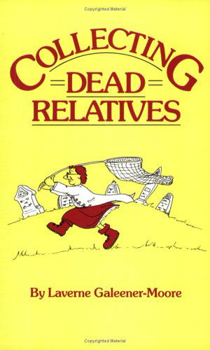 Cover for Laverne Galeener-moore · Collecting Dead Relatives: an Irreverent Romp Through the Field of Genealogy (Paperback Book) [First edition] (2009)