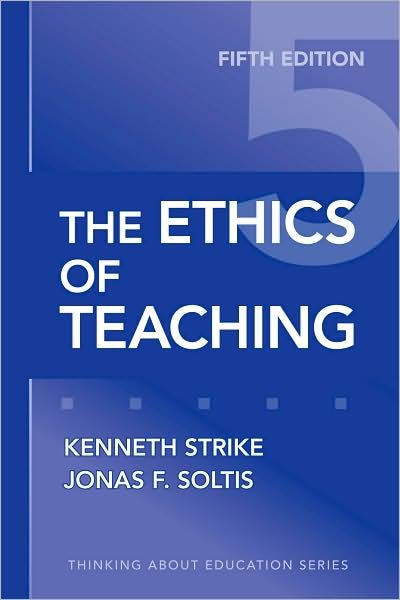 The Ethics of Teaching - Thinking About Education - Kenneth A. Strike - Libros - Teachers' College Press - 9780807749814 - 30 de abril de 2009