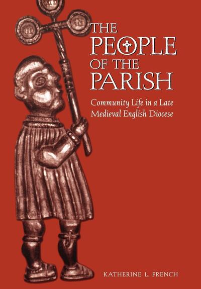 Cover for Katherine L. French · The People of the Parish: Community Life in a Late Medieval English Diocese - The Middle Ages Series (Hardcover Book) (2000)