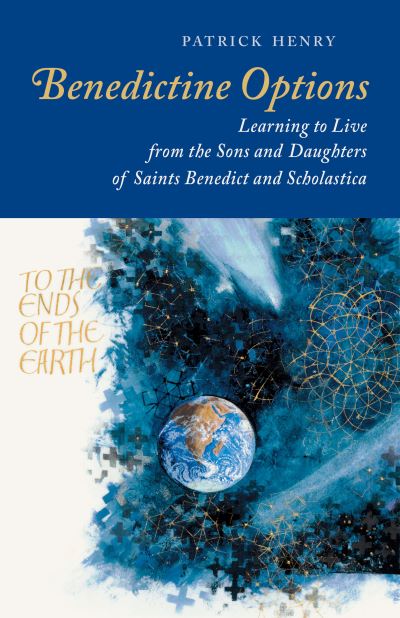 Cover for Patrick Henry · Benedictine Options : Learning to Live from the Sons and Daughters of Saints Benedict and Scholastica (Paperback Book) (2021)