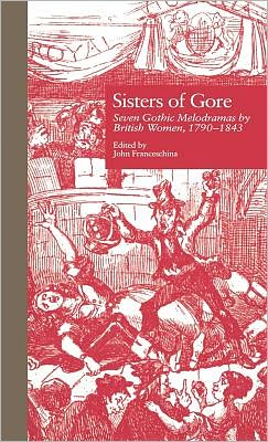 Cover for By Garland. · Sisters of Gore: Seven Gothic Melodramas by British Women, 1790-1843 (Hardcover Book) (1996)