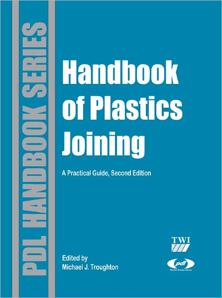 Cover for Troughton, Michael J. (The Welding Institute (UK)) · Handbook of Plastics Joining: A Practical Guide - Plastics Design Library (Hardcover bog) (2008)
