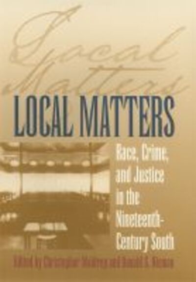 Cover for Christopher Waldrep · Local Matters: Race, Crime, and Justice in the Nineteenth-Century South - Studies in the Legal History of the South (Paperback Book) (2011)