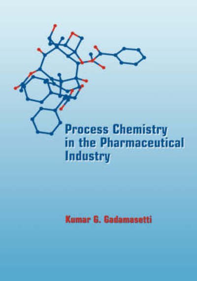 Cover for Kumar G Gadamasetti · Process Chemistry in the Pharmaceutical Industry (Innbunden bok) (1999)