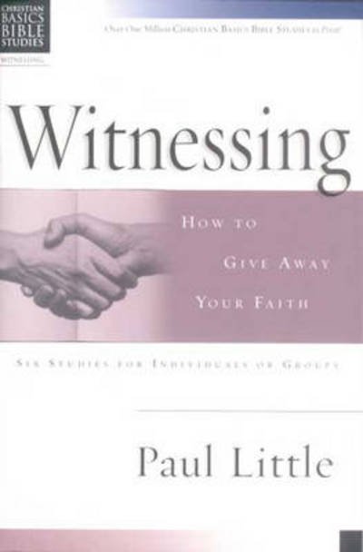 Christian Basics: Witnessing: How To Give Away Your Faith - Christian Basics Bible Studies - Paul Little - Bøger - Inter-Varsity Press - 9780851113814 - 20. september 1996