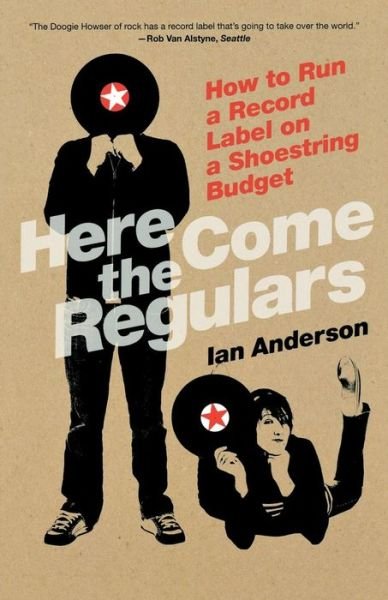 Cover for Ian Anderson · Here Come the Regulars: How to Run a Record Label on a Shoestring Budget (Paperback Bog) [First edition] (2009)