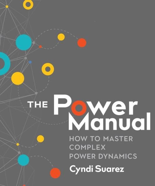 Cover for Cyndi Suarez · The Power Manual: How to Master Complex Power Dynamics (Pocketbok) (2018)