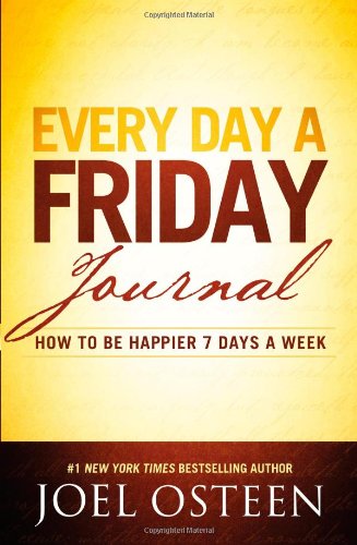 Every Day a Friday Journal: How to Be Happier 7 Days a Week - Joel Osteen - Books - FaithWords - 9780892969814 - March 7, 2012