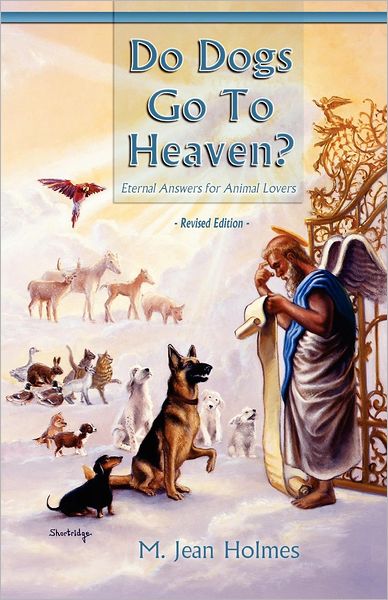 Cover for M Jean Holmes · Do Dogs Go to Heaven? Revised Edition: Eternal Answers for Animal Lovers (Paperback Book) (2012)