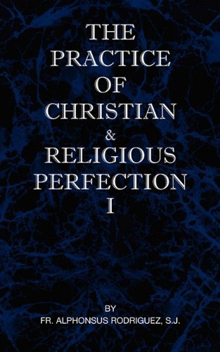 The Practice of Christian and Religious Perfection Vol I - Sj Fr Alphonsus Rodriguez - Bøger - St Athanasius Press - 9780976911814 - 5. september 2000