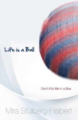 Cover for Mira Stulberg Halpert · Life is a Ball: Don't Put Me in a Box (Paperback Book) (2013)