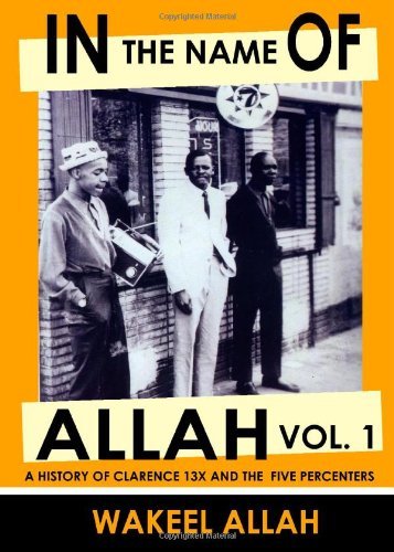 Cover for Wakeel Allah · In the Name of Allah Vol. 1: a History of Clarence 13x and the Five Percenters (Taschenbuch) [First edition] (2009)