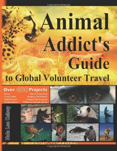 Cover for Nola Lee Kelsey · Animal Addict's Guide to Global Volunteer Travel: the Ultimate Reference for Helping Animals Along the Road Best Traveled (Paperback Bog) (2011)