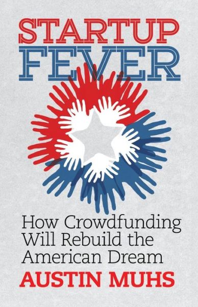 Cover for Austin Lane Muhs · Start Up Fever: How Crowdfunding Will Rebuild the American Dream (Paperback Book) (2015)