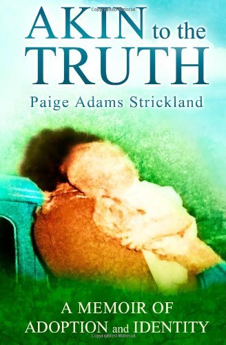 Cover for Paige Adams Strickland · Akin to the Truth: a Memoir of Adoption and Identity (Pocketbok) (2013)