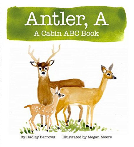 Cover for Hadley E Barrows · A Antler: A Cabin ABC Book (Hardcover Book) (2014)