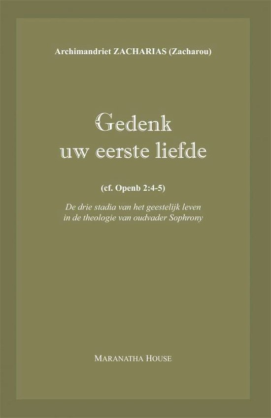 Cover for Archimandrite Zacharias Zacharou · Gedenk Uw Eerste Liefde: (Cf. Openb.2:4-5) - De Drie Stadia Van Het Geestelijk Leven in De Theologie Van Oudvader Sophrony (Pocketbok) [Dutch edition] (2014)