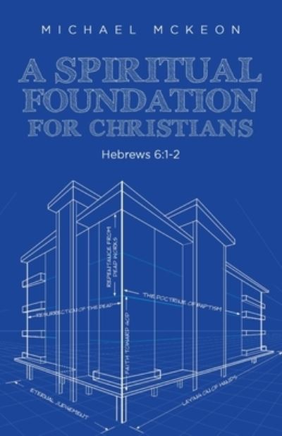 Cover for Michael McKeon · A Spiritual Foundation for Christians: Hebrews 6:1-2 (Paperback Book) (2020)