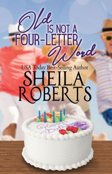 Cover for Sheila Roberts · Old Is Not a Four-Letter Word (Paperback Book) (2019)