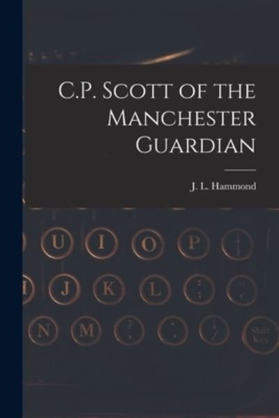 Cover for J L (John Lawrence) 1872- Hammond · C.P. Scott of the Manchester Guardian (Paperback Bog) (2021)