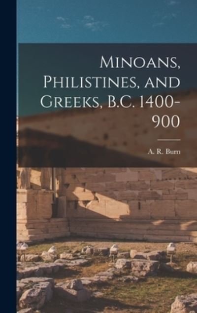 Cover for A R (Andrew Robert) 1902-1991 Burn · Minoans, Philistines, and Greeks, B.C. 1400-900 (Hardcover bog) (2021)