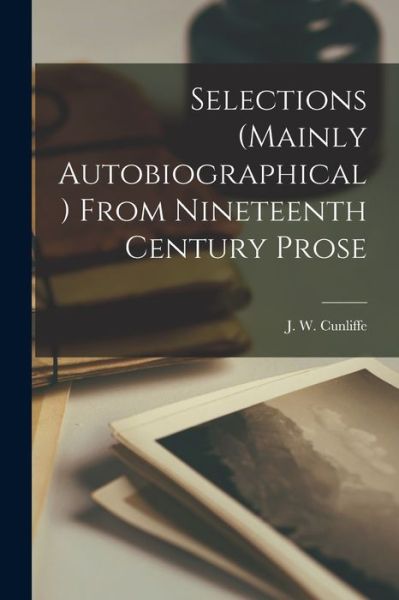 Cover for J W (John William) Cunliffe · Selections (mainly Autobiographical) From Nineteenth Century Prose [microform] (Paperback Bog) (2021)