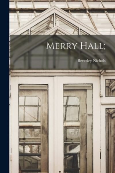 Merry Hall; - Beverley 1898-1983 Nichols - Bücher - Hassell Street Press - 9781015297814 - 10. September 2021