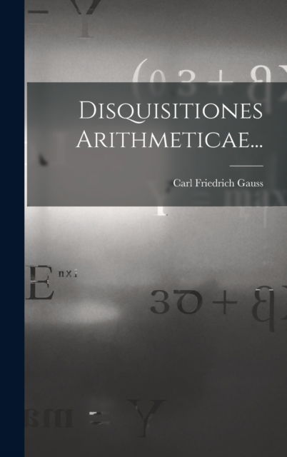 Cover for Carl Friedrich Gauss · Disquisitiones Arithmeticae... (Hardcover Book) (2022)