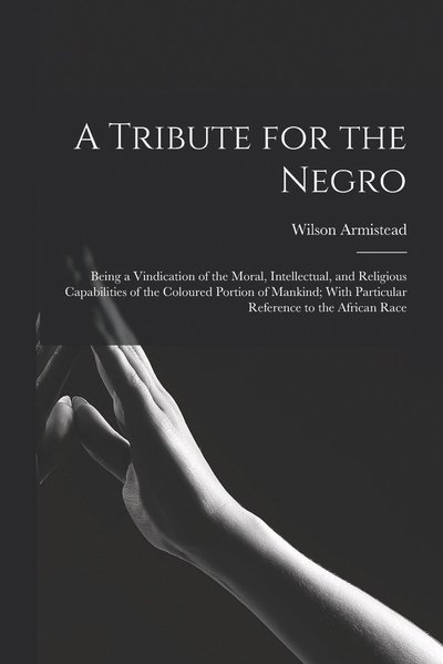 Cover for Wilson Armistead · Tribute for the Negro (Book) (2022)