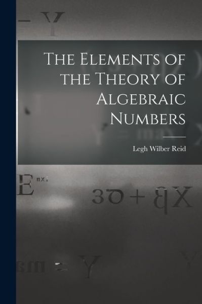 Cover for Reid Legh Wilber · Elements of the Theory of Algebraic Numbers (Book) (2022)