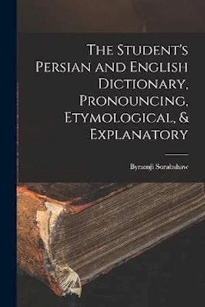 Cover for Byramji Sorabshaw · Student's Persian and English Dictionary, Pronouncing, Etymological, &amp; Explanatory (Bog) (2022)