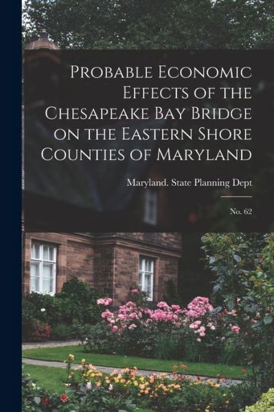 Cover for Maryland State Planning Dept · Probable Economic Effects of the Chesapeake Bay Bridge on the Eastern Shore Counties of Maryland (Bog) (2022)