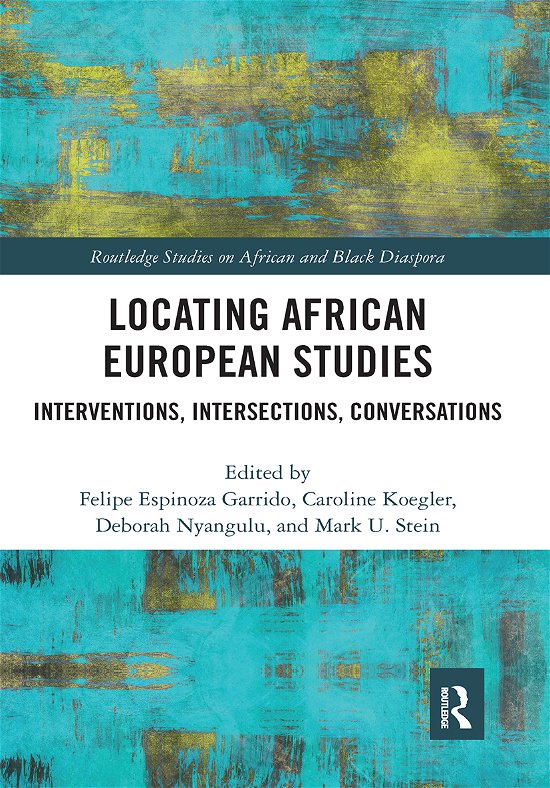 Cover for Koegler, Caroline (University of Munster, Germany) · Locating African European Studies: Interventions, Intersections, Conversations - Routledge Studies on African and Black Diaspora (Taschenbuch) (2021)